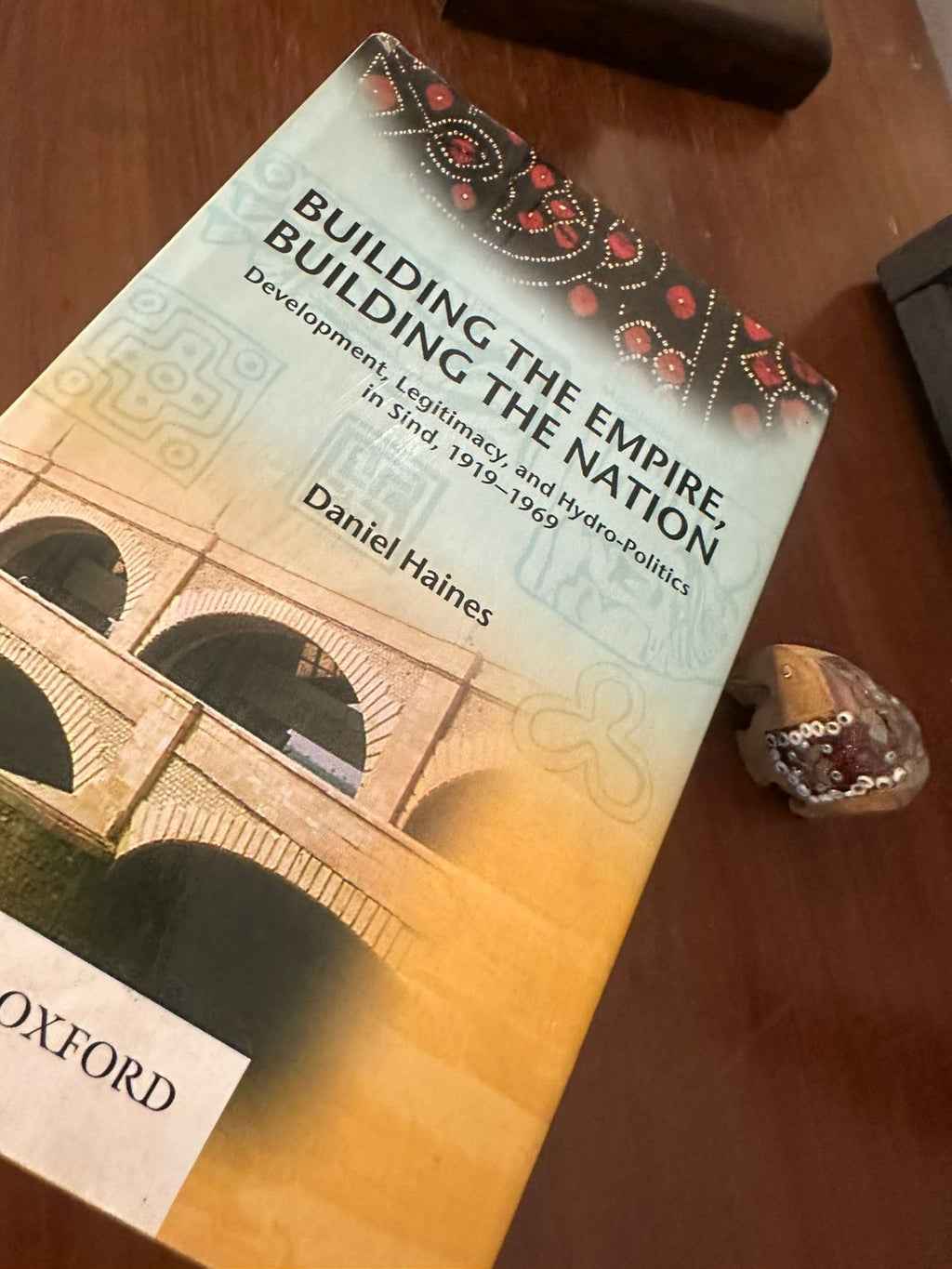 Building the Empire, Building the Nation: Development, Legitimacy, and Hydro-Politics in Sind, 1919–1969 by Daniel Haines (Oxford University Press Hardcover) — Pre-Loved Edition
