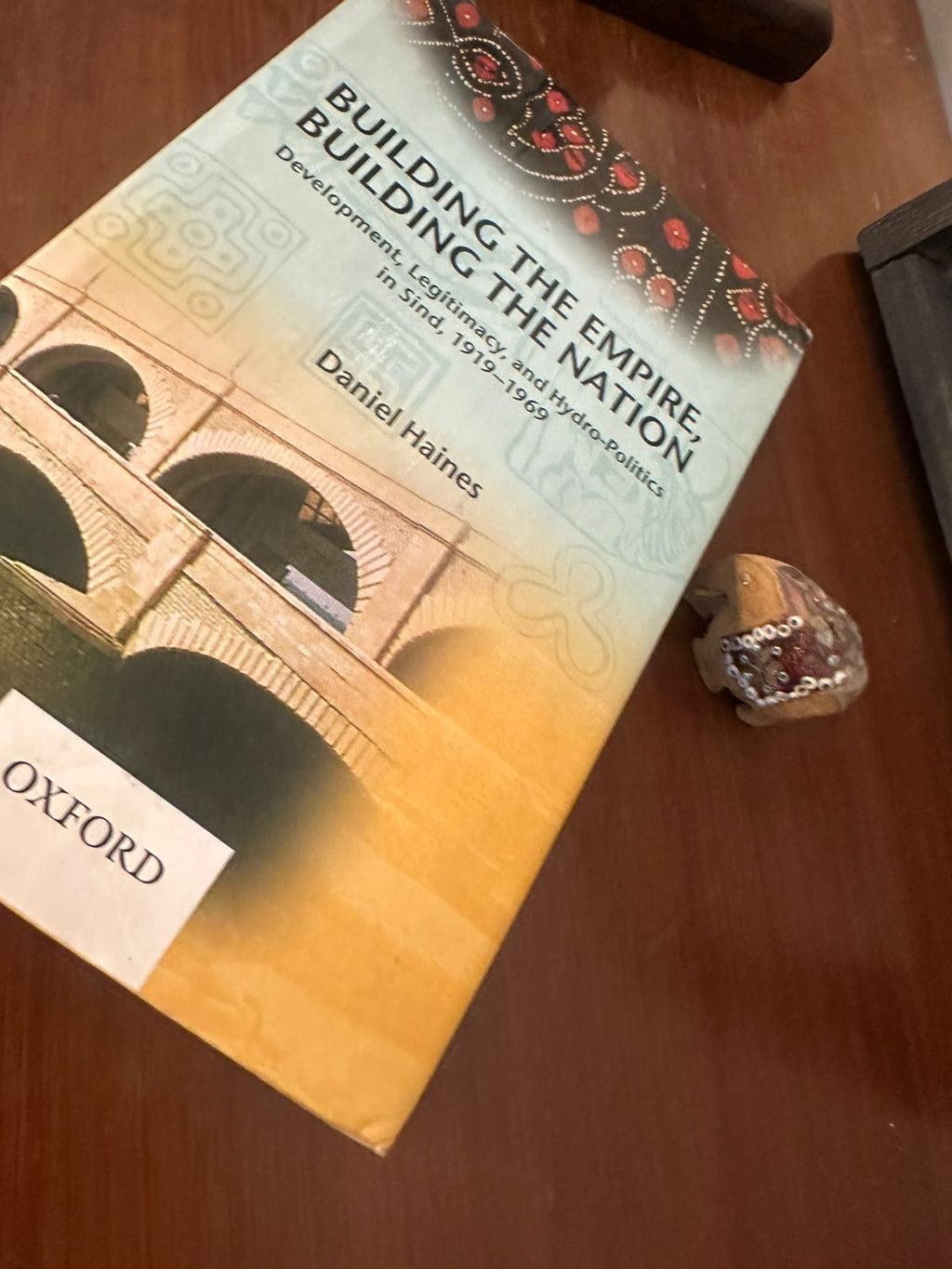 Building the Empire, Building the Nation: Development, Legitimacy, and Hydro-Politics in Sind, 1919–1969 by Daniel Haines (Oxford University Press Hardcover) — Pre-Loved Edition
